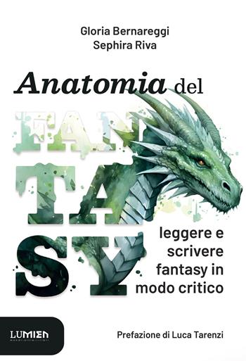 Anatomia del fantasy. Leggere e scrivere fantasy in modo critico - Gloria Bernareggi, Sephira Riva - Libro Lumien 2024, Lanterne | Libraccio.it