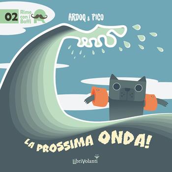 La prossima onda. Ediz. a colori - Ardoq & Pico, Pierfrancesco Piccolomini - Libro LibriVolanti 2023, Rime con i baffi | Libraccio.it