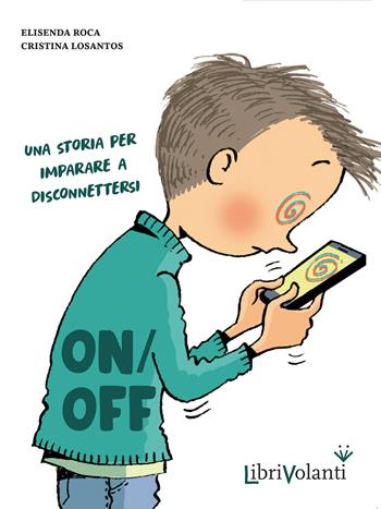 On-off. Una storia per imparare a disconnettersi - Elisenda Roca - Libro LibriVolanti 2023 | Libraccio.it