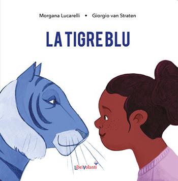 La tigre blu. Ediz. a colori - Giorgio Van Straten - Libro LibriVolanti 2024 | Libraccio.it