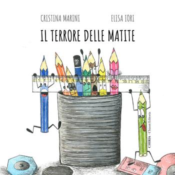 Il terrore delle matite. Ediz. illustrata - Cristina Marini - Libro Chiria Chianti Editoria di Ciappi Andrea 2023 | Libraccio.it