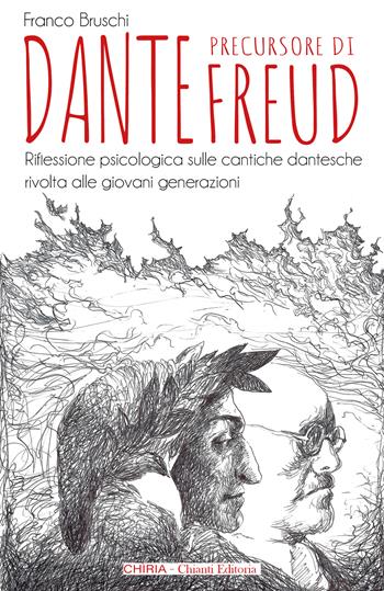 Dante precursore di Freud. Riflessione psicologica sulle cantiche dantesche rivolta alle giovani generazioni. Ediz. integrale - Franco Bruschi - Libro Chiria Chianti Editoria di Ciappi Andrea 2024 | Libraccio.it