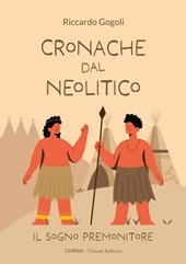 Cronache dal Neolitico. Il sogno premonitore. Ediz. illustrata