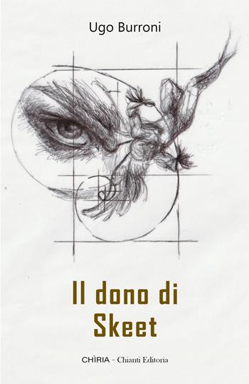 Il dono di Skeet - Ugo Burroni - Libro Chiria Chianti Editoria di Ciappi Andrea 2026 | Libraccio.it