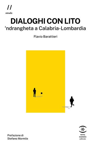Dialoghi con Lito. 'ndrangheta a Calabria-Lombardia - Flavio Barattieri - Libro Terra Somnia Editore 2024, Strade | Libraccio.it