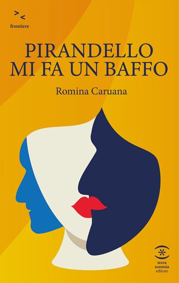 Pirandello mi fa un baffo - Romina Caruana - Libro Terra Somnia Editore 2025, Frontiere | Libraccio.it