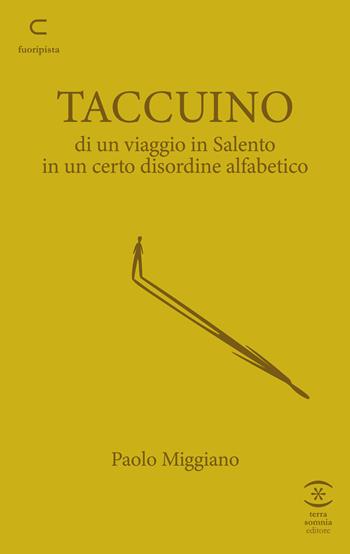 Taccuino di un viaggio in Salento in un certo disordine alfabetico - Paolo Miggiano - Libro Terra Somnia Editore 2026 | Libraccio.it