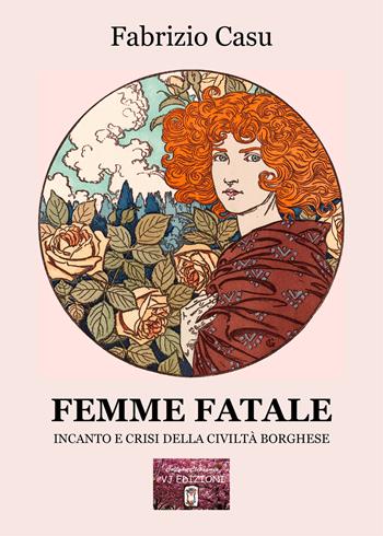 Femme fatale. Incanto e crisi della civiltà borghese - Fabrizio Casu - Libro VJ Edizioni 2023, Clepsamia | Libraccio.it