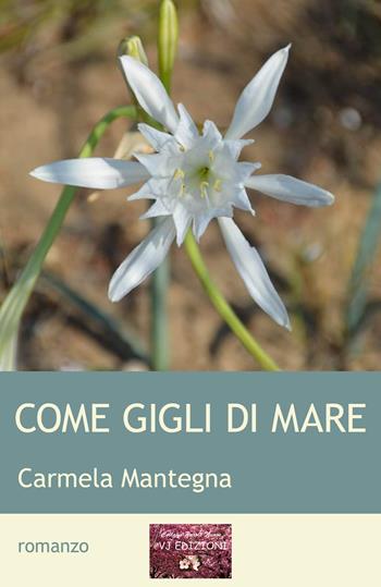 Come gigli di mare - Carmela Mantegna - Libro VJ Edizioni 2023, Parole nuove | Libraccio.it