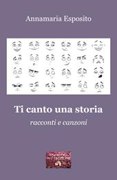 Ti canto una storia. Racconti e canzoni