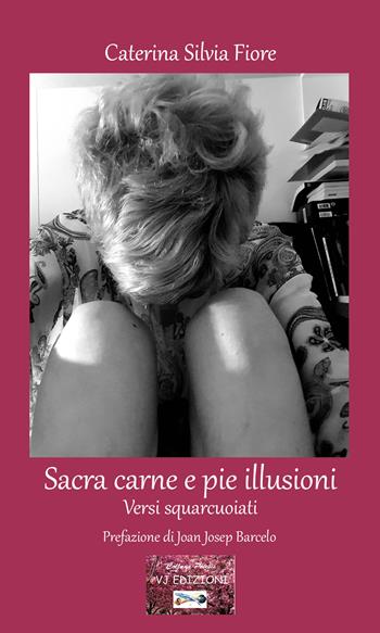 Sacra carne e pie illusioni. Versi squarcuoiati - Caterina Silvia Fiore - Libro VJ Edizioni 2024, Poiesis | Libraccio.it