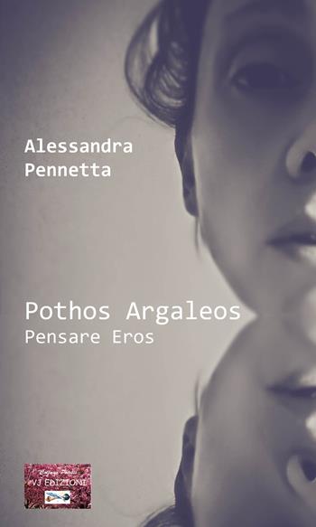 Pothos Argaleos. Pensare Eros - Alessandra Pennetta - Libro VJ Edizioni 2024, Poiesis | Libraccio.it