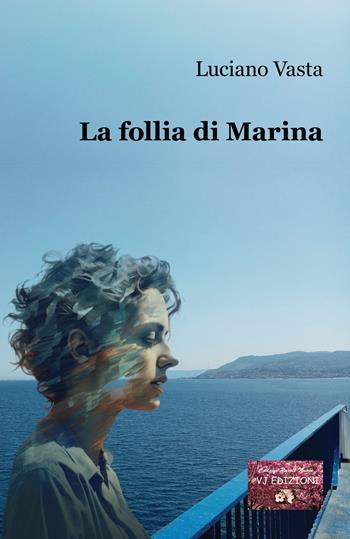 La follia di Marina - Luciano Vasta - Libro VJ Edizioni 2024, Parole nuove | Libraccio.it