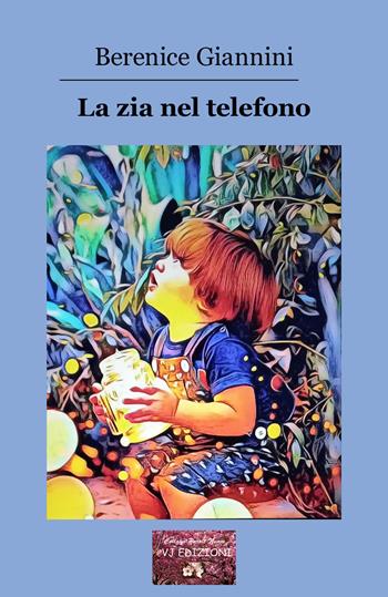 La zia nel telefono - Berenice Giannini - Libro VJ Edizioni 2024, Parole nuove | Libraccio.it