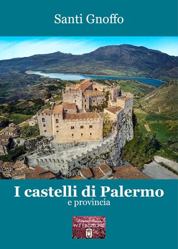 I castelli di Palermo e provincia - Santi Gnoffo - Libro VJ Edizioni 2024, Clepsamia | Libraccio.it