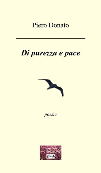 Di purezza e pace - Piero Donato - Libro VJ Edizioni 2024, Poiesis | Libraccio.it