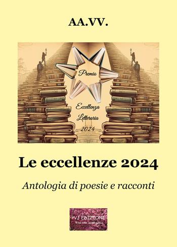 Le eccellenze 2024. Antologia di poesie e racconti  - Libro VJ Edizioni 2025 | Libraccio.it