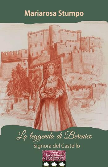 La leggenda di Berenice. Signora del Castello - Mariarosa Stumpo - Libro VJ Edizioni 2025, Fiori di magnolia | Libraccio.it