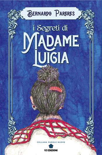 I segreti di Madame Luigia - Bernardo Pareres - Libro VJ Edizioni 2025, Parole nuove | Libraccio.it