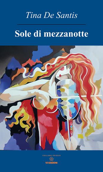 Sole di mezzanotte - Tina De Santis - Libro VJ Edizioni 2025, Poiesis | Libraccio.it