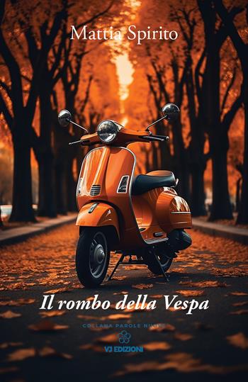 Il rombo della Vespa - Mattia Spirito - Libro VJ Edizioni 2025, Parole nuove | Libraccio.it