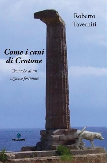 Come i cani di Crotone. Cronache di un ragazzo fortunato - Roberto Taverniti - Libro VJ Edizioni 2025, Parole nuove | Libraccio.it