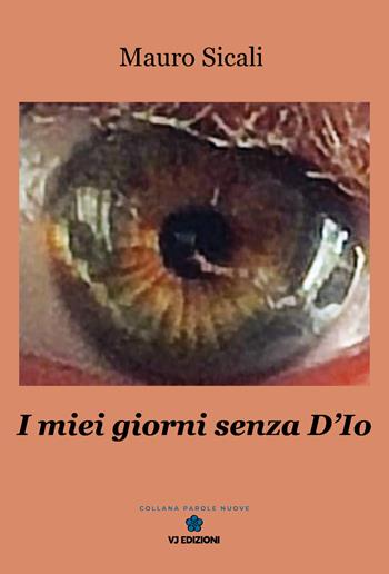 I miei giorni senza D'Io - Mauro Sicali - Libro VJ Edizioni 2025, Parole nuove | Libraccio.it