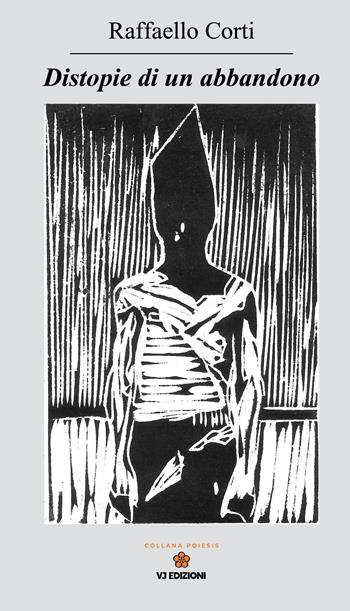 Distopie di un abbandono - Raffaello Corti - Libro VJ Edizioni 2025, Poiesis | Libraccio.it