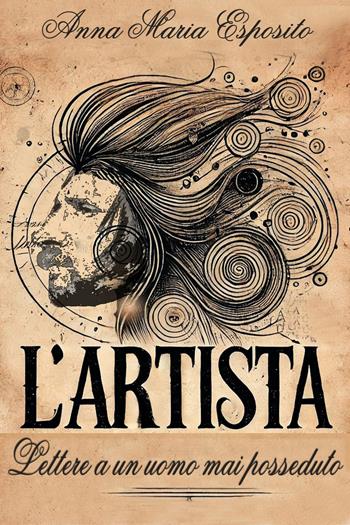 L'Artista. Lettere a un uomo mai posseduto - Anna Maria Esposito - Libro VJ Edizioni 2026, Parole nuove | Libraccio.it