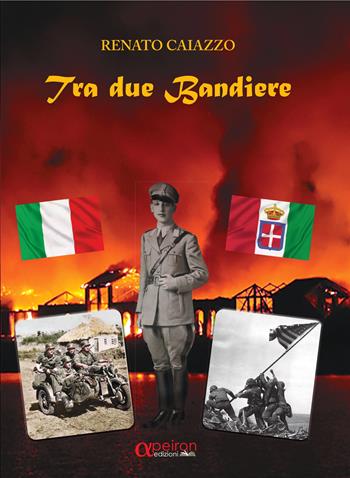 Tra due bandiere - Renato Caiazzo - Libro Apeiron Edizioni 2023 | Libraccio.it