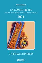 Consiglieria 2024. Guida gastronomica non convenzionale. Un finale diverso. Ediz. integrale
