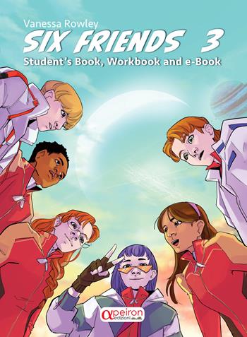 Six friends. Student's book, workbook. Ediz. illustrata. Con QR Code. Vol. 3 - Vanessa Rowley - Libro Apeiron Edizioni 2024 | Libraccio.it