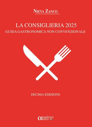 La Consiglieria 2025. Guida gastronomica non convenzionale - Nieva Zanco - Libro Apeiron Edizioni 2024 | Libraccio.it