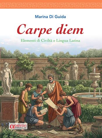 Carpe diem. Elementi di civiltà e lingua latina con dizionario latino integrato - Marina Di Guida - Libro Apeiron Edizioni 2025 | Libraccio.it
