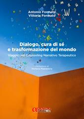 Dialogo, cura di sé e trasformazione del mondo. Viaggio nel counseling narrativo terapeutico. Nuova ediz.