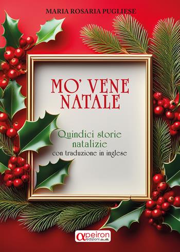Mo'vene Natel. Quindici storie natalizie con traduzione in inglese. Ediz. italiana e inglese - Maria Rosaria Pugliese - Libro Apeiron Edizioni 2025 | Libraccio.it