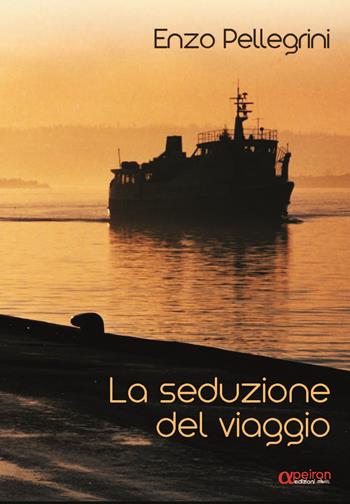 La seduzione del viaggio. Ediz. illustrata - Enzo Pellegrini - Libro Apeiron Edizioni 2025 | Libraccio.it