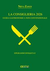 La Consiglieria 2026. Guida gastronomica non convenzionale. Epigrammi Dine&Stay