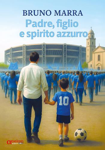 Padre, figlio e spirito azzurro - Bruno Marra - Libro Apeiron Edizioni 2025 | Libraccio.it