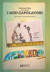 I miei capolavori. Segni e sogni nel mondo dell'autismo. Ediz. illustrata