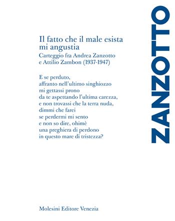 «Il fatto che il male esista mi angustia». Carteggio fra Andrea Zanzotto e Attilio Zambon (1937-1947) - Andrea Zanzotto - Libro Molesini Editore Venezia 2025 | Libraccio.it