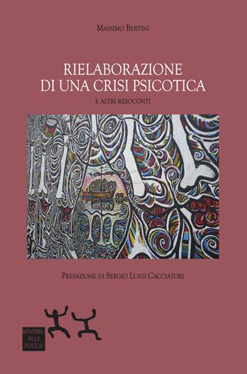 Rielaborazione di una crisi psicotica - Massimo Bertini - Libro Sensibili alle Foglie 2023 | Libraccio.it