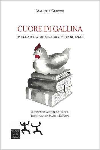 Cuore di gallina. Da figlia della foresta a prigioniera nei lager - Marcella Guidoni - Libro Sensibili alle Foglie 2024 | Libraccio.it
