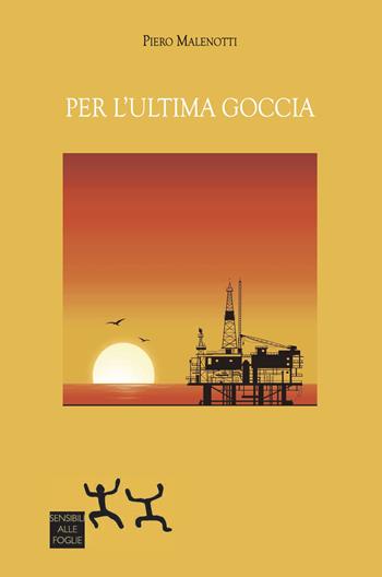 Per l'ultima goccia - Piero Malenotti - Libro Sensibili alle Foglie 2024 | Libraccio.it