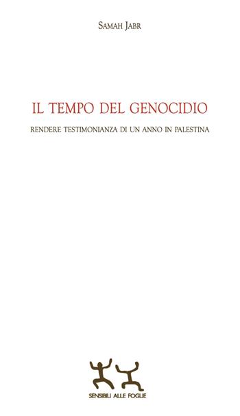 Il tempo del genocidio. Rendere testimonianza di un anno in Palestina - Samah Jabr - Libro Sensibili alle Foglie 2024 | Libraccio.it