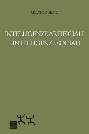 Intelligenze artificiali e intelligenze sociali - Renato Curcio - Libro Sensibili alle Foglie 2024 | Libraccio.it