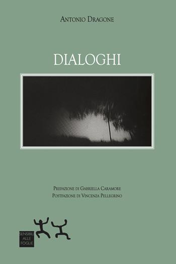 Dialoghi - Antonio Dragone - Libro Sensibili alle Foglie 2025 | Libraccio.it
