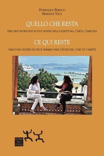 Quello che resta. Percorsi incrociati di due donne nella scrittura, l’arte, l’amicizia-Ce qui reste. Parcours croisés de deux femmes dans l’écriture, l’art et l’amitié. Ediz. bilingue - Dominique Bérjaud, Marilina Veca - Libro Sensibili alle Foglie 2025 | Libraccio.it