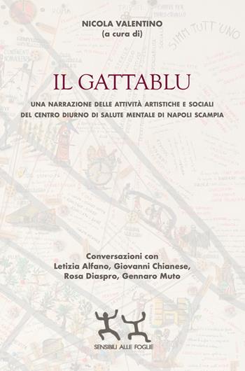Il gattablu. Una narrazione delle attività artistiche e sociali del centro diurno di salute mentale di Napoli Scampia  - Libro Sensibili alle Foglie 2025 | Libraccio.it