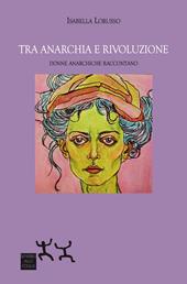Tra anarchia e rivoluzione. Donne anarchiche raccontano